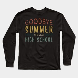 Goodbye Summer Hello High School - Back To School Long Sleeve T-Shirt